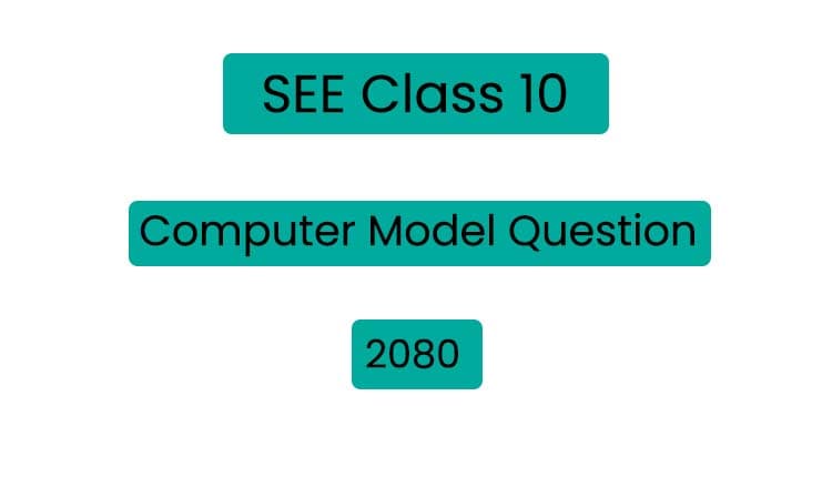 Class 10 (SEE) Computer Model Question 2082 (With Solution)