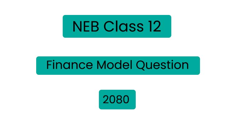 NEB Class 12 Finance Model Question 2080