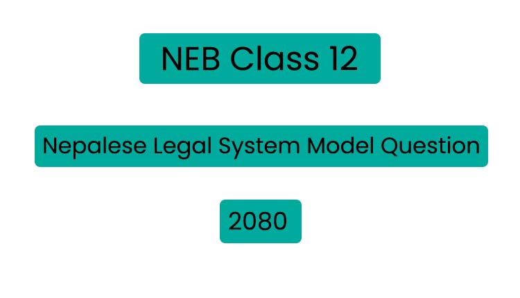 NEB Class 12 Nepalese Legal System Model Question 2080