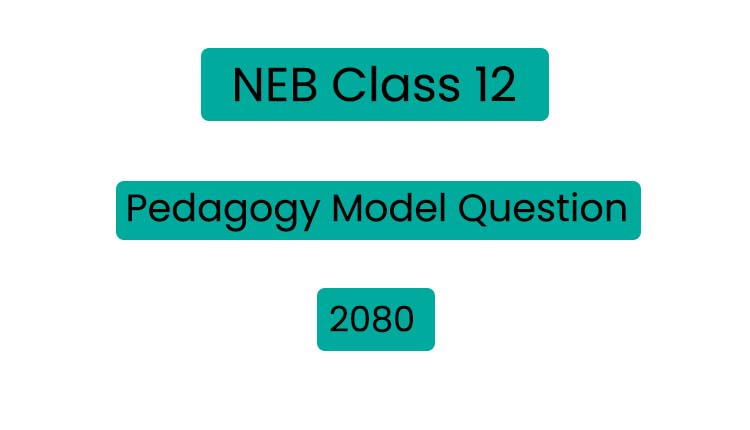 NEB Class 12 Pedagogy Model Question 2080