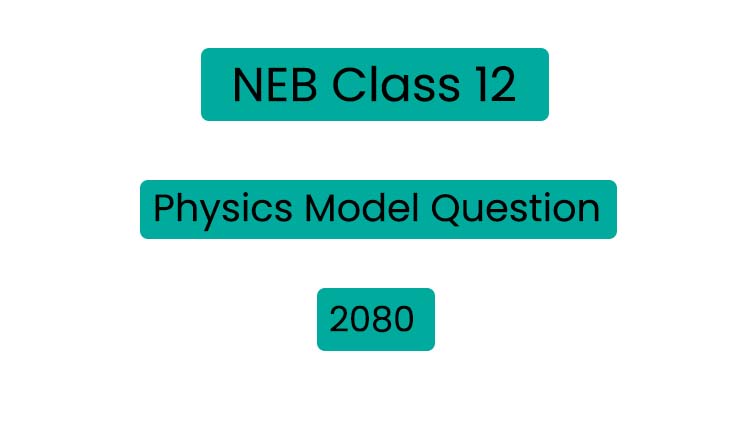 NEB Class 12 Physics Model Question 2080