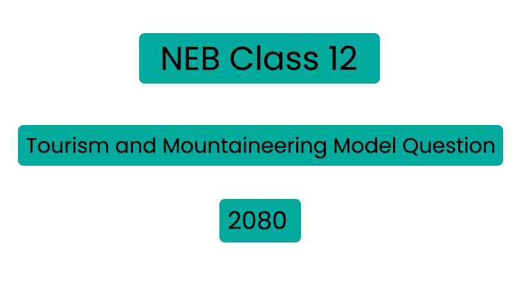 NEB Class 12 Tourism and Mountaineering Model Question 2080
