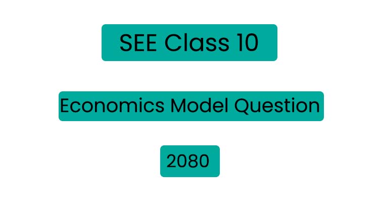 Class 10 (SEE) Economics Model Question 2080