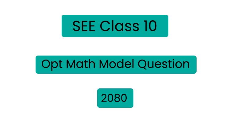 Class 10 (SEE) Opt Math Model Question 2080