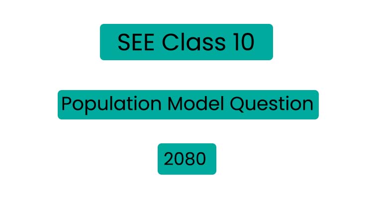 Class 10 (SEE) Population Model Question 2080
